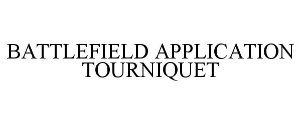 Trademark Logo BATTLEFIELD APPLICATION TOURNIQUET