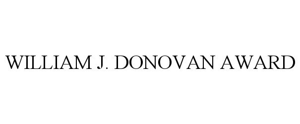 Trademark Logo WILLIAM J. DONOVAN AWARD