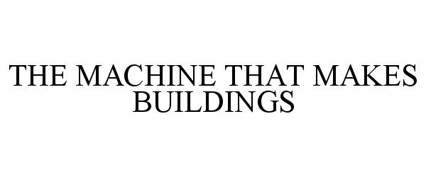  THE MACHINE THAT MAKES BUILDINGS