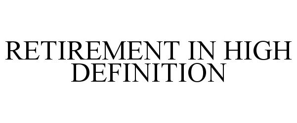 Trademark Logo RETIREMENT IN HIGH DEFINITION