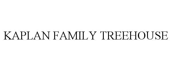 Trademark Logo KAPLAN FAMILY TREEHOUSE