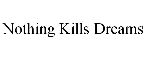 NOTHING KILLS DREAMS