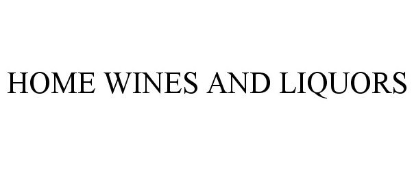 Trademark Logo HOME WINES AND LIQUORS