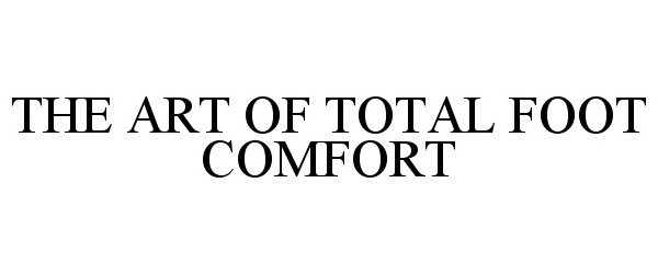  THE ART OF TOTAL FOOT COMFORT