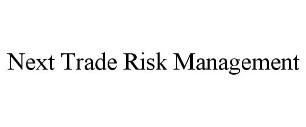  NEXT TRADE RISK MANAGEMENT