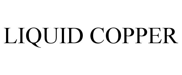 Trademark Logo LIQUID COPPER