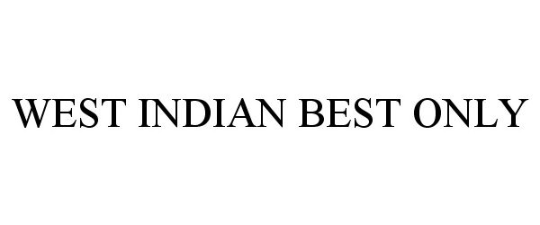 Trademark Logo WEST INDIAN BEST ONLY
