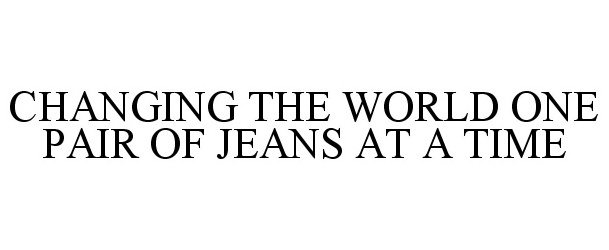  CHANGING THE WORLD ONE PAIR OF JEANS AT A TIME