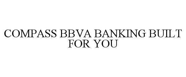  COMPASS BBVA BANKING BUILT FOR YOU