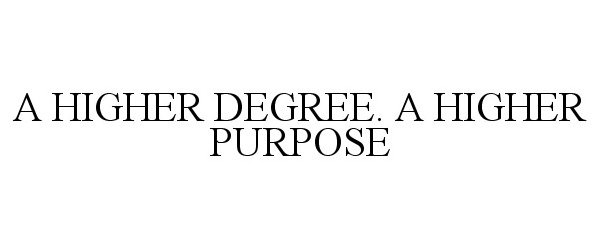  A HIGHER DEGREE. A HIGHER PURPOSE