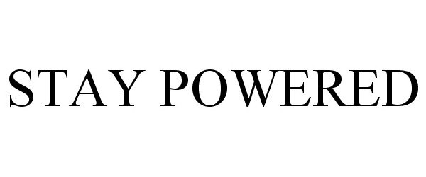 STAY POWERED