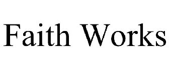 Trademark Logo FAITH WORKS