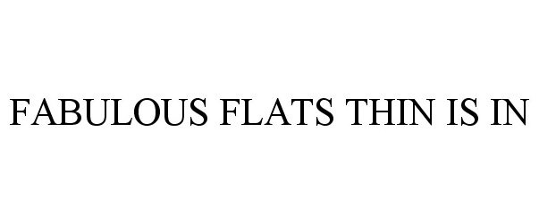  FABULOUS FLATS THIN IS IN