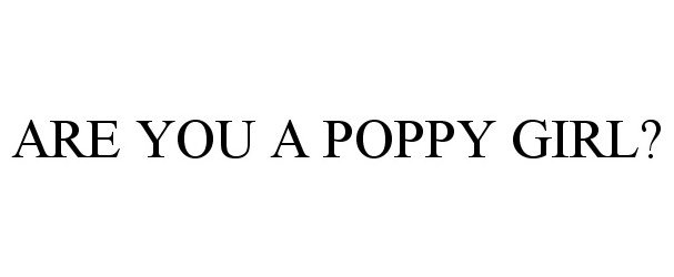  ARE YOU A POPPY GIRL?