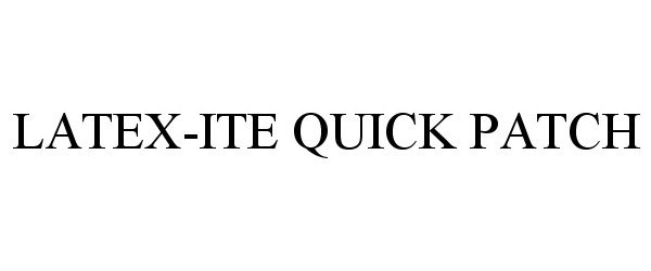 Trademark Logo LATEX-ITE QUICK PATCH