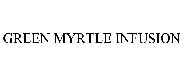 Trademark Logo GREEN MYRTLE INFUSION
