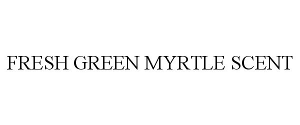  FRESH GREEN MYRTLE SCENT