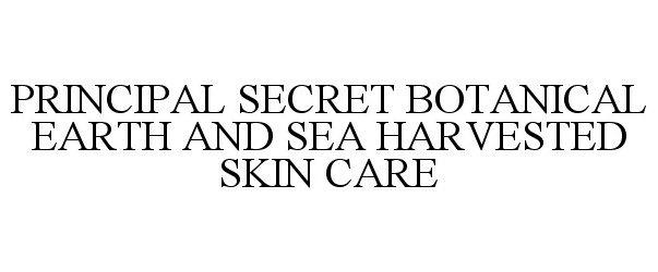 Trademark Logo PRINCIPAL SECRET BOTANICAL EARTH AND SEA HARVESTED SKIN CARE