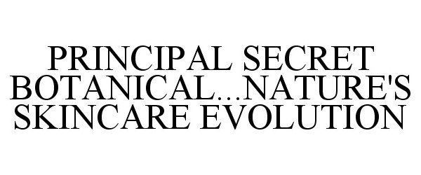  PRINCIPAL SECRET BOTANICAL...NATURE'S SKINCARE EVOLUTION