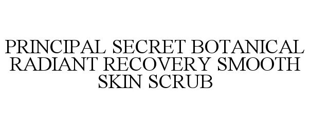  PRINCIPAL SECRET BOTANICAL RADIANT RECOVERY SMOOTH SKIN SCRUB