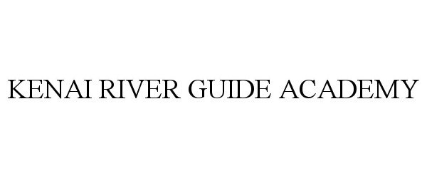 Trademark Logo KENAI RIVER GUIDE ACADEMY