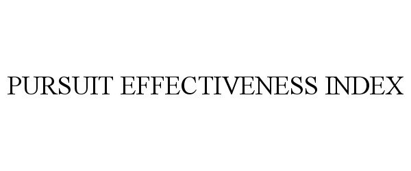 Trademark Logo PURSUIT EFFECTIVENESS INDEX