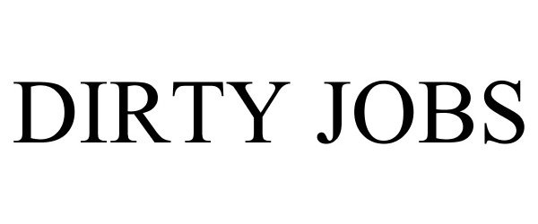 Trademark Logo DIRTY JOBS
