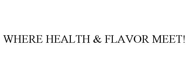 Trademark Logo WHERE HEALTH &amp; FLAVOR MEET!