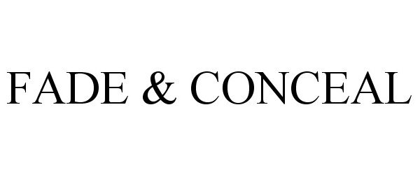 Trademark Logo FADE &amp; CONCEAL