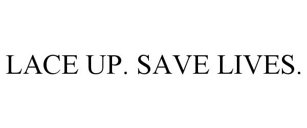  LACE UP. SAVE LIVES.