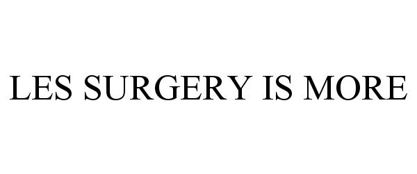 Trademark Logo LES SURGERY IS MORE