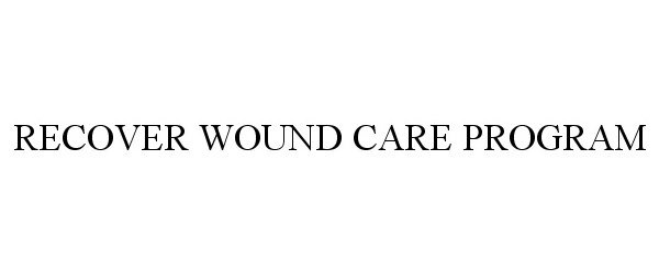 Trademark Logo RECOVER WOUND CARE PROGRAM