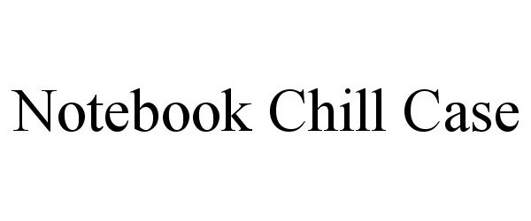 Trademark Logo NOTEBOOK CHILL CASE