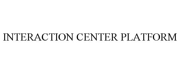 Trademark Logo INTERACTION CENTER PLATFORM