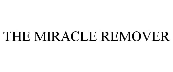 Trademark Logo THE MIRACLE REMOVER