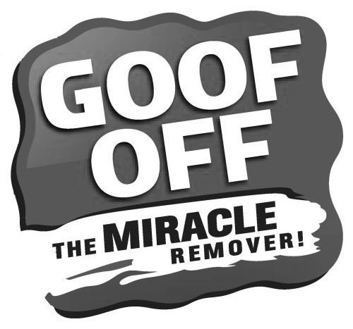 Trademark Logo GOOF OFF THE MIRACLE REMOVER!