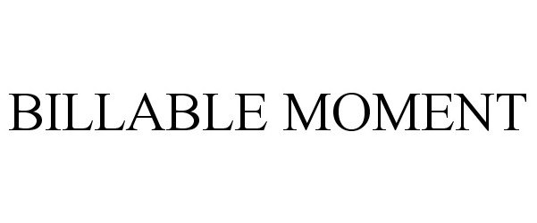 Trademark Logo BILLABLE MOMENT