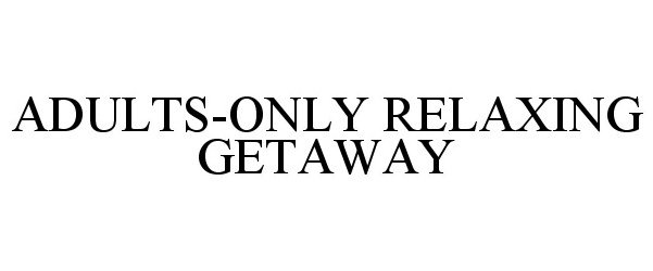 Trademark Logo ADULTS-ONLY RELAXING GETAWAY