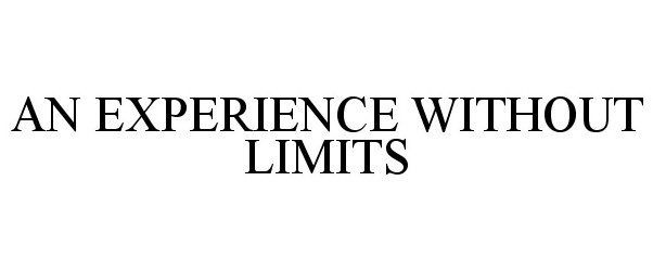 Trademark Logo AN EXPERIENCE WITHOUT LIMITS