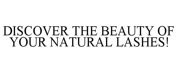 Trademark Logo DISCOVER THE BEAUTY OF YOUR NATURAL LASHES!