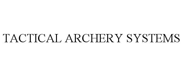  TACTICAL ARCHERY SYSTEMS