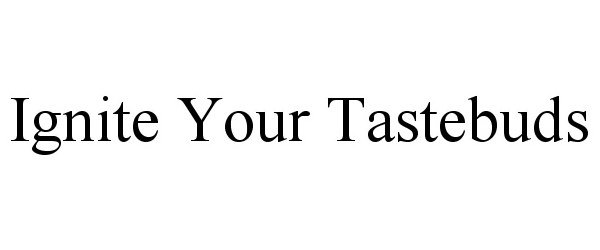 Trademark Logo IGNITE YOUR TASTEBUDS