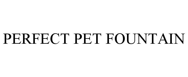 Trademark Logo PERFECT PET FOUNTAIN