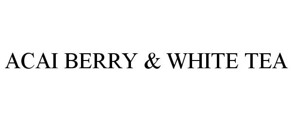 Trademark Logo ACAI BERRY &amp; WHITE TEA