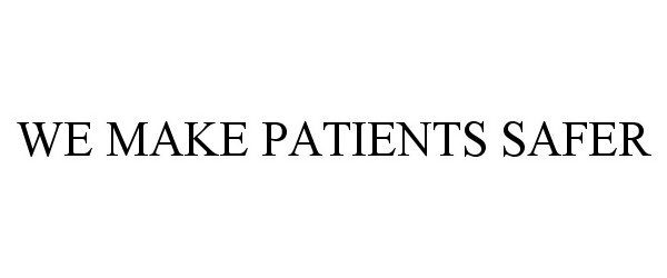  WE MAKE PATIENTS SAFER