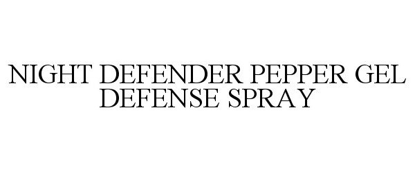 Trademark Logo NIGHT DEFENDER PEPPER GEL DEFENSE SPRAY