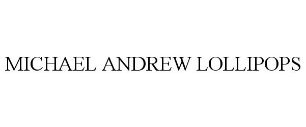 Trademark Logo MICHAEL ANDREW LOLLIPOPS