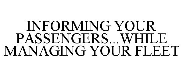  INFORMING YOUR PASSENGERS...WHILE MANAGING YOUR FLEET