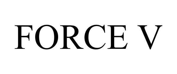Trademark Logo FORCE V