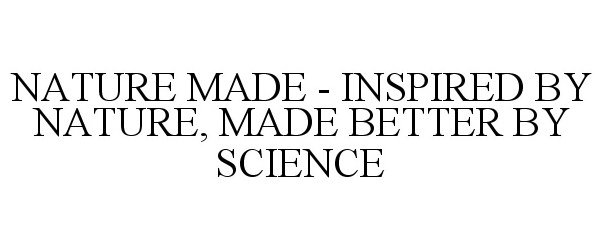  NATURE MADE - INSPIRED BY NATURE, MADE BETTER BY SCIENCE